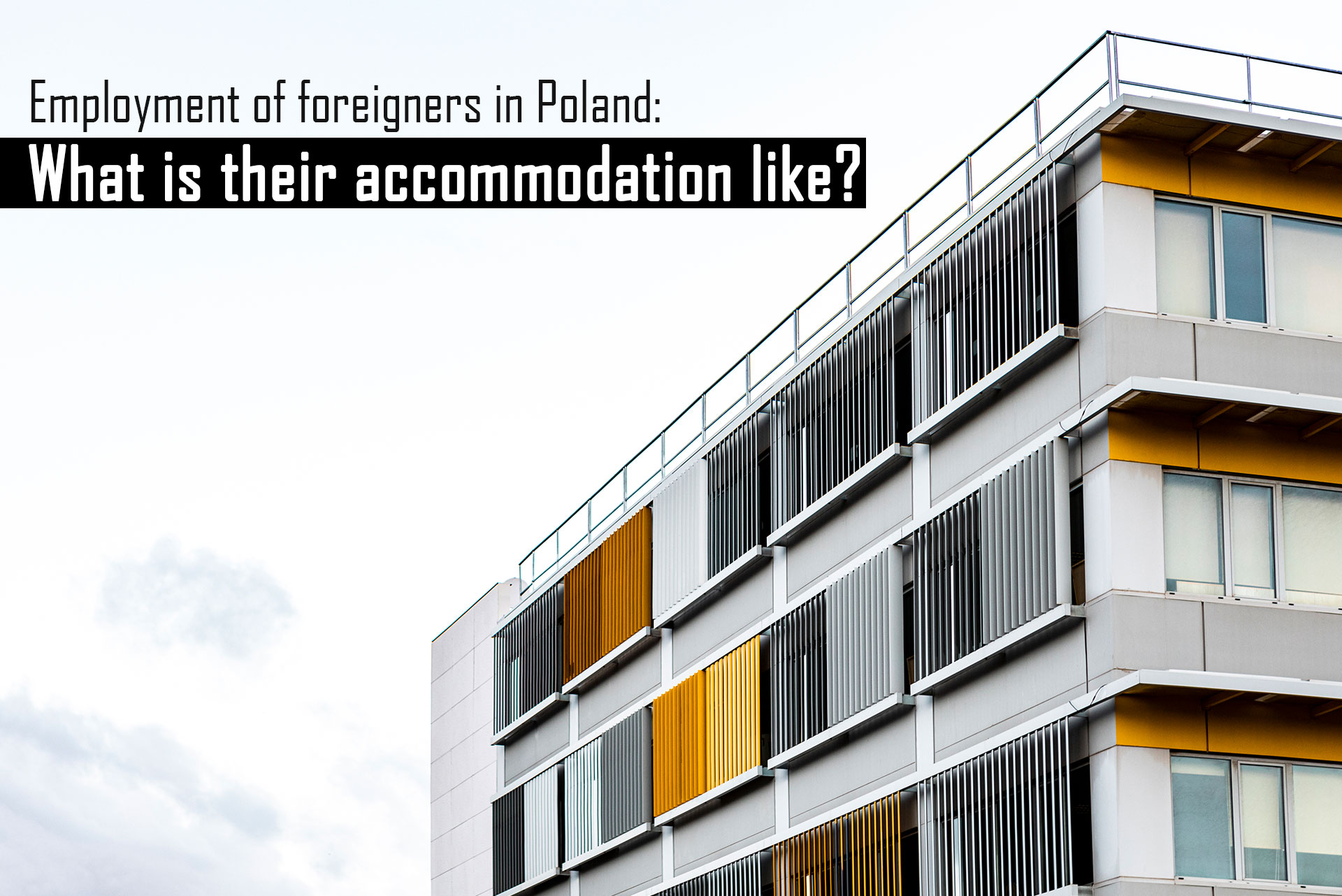 Employment of foreigners in Poland: What is their accommodation like?